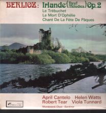 Berlioz - Irlande - Neuf Mélodies Op. 2 / Le Trébuchet / La Mort D'ophélie / Chant De La Fête De Pâques