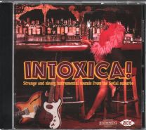 Intoxica! (Strange And Sleazy Instrumental Sounds From The Socal Suburbs)