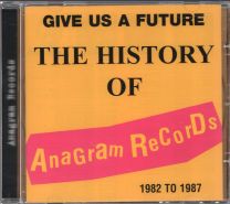 Give Us A Future - History Of Anagram Records 1982-1987