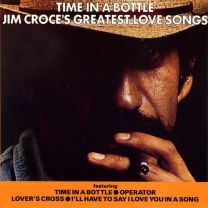 Time In A Bottle Jim Croce's Greatest Love Songs