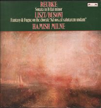 Reubke - Sonata In B Flat Minor / Liszt/Busoni - Fantasy And Fugue On The Chorale