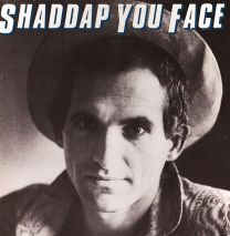 Shaddap You Face