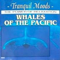 Tranquil Moods - The Power Of Relaxation - Whales Of The Pacific