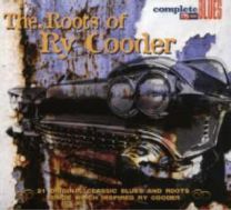 Roots Of Ry Cooder (21 Original Classic Blues And Roots Songs Which Inspired Ry Cooder)