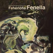 Fenella - Inspired By the Marcel Jankovics Film Feherlofia
