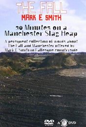 Fall / Mark E Smith - 30 Minutes On A Manchester Slag Heap
