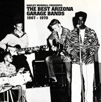 Hadley Murrell Presents: the Best Arizona Garage Bands 1967 - 1970