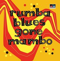 Rumba Blues Gone Mambo (How Latin Music Changed Rhythm & Blues)
