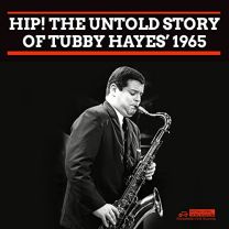 Hip! the Untold Story of Tubby Hayes' 1965