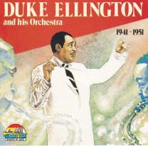 Duke Ellington And His Orchestra 1941 - 1951