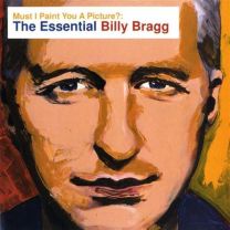 Must I Paint You A Picture?: The Essential Billy Bragg