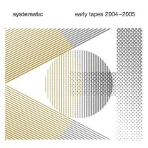 Systematic Early Tapes 2004-2005