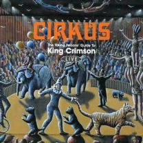 Cirkus: the Young Person's Guide To King Crimson - Live