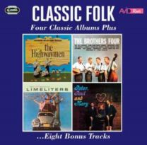 Classic Folk - Four Classic Albums Plus (The Highwaymen / the Brothers Four / the Slightly Fabulous Limeliters / Peter, Paul & Mary)