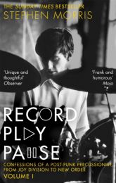 Record Play Pause: Confessions of A Post-Punk Percussionist: the Joy Division Years: Volume I: 1