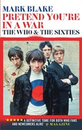 Pretend You're In A War: the Who and the Sixties