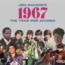 Jon Savage's 1967 ~ the Year Pop Divided