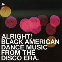 Alright: Black American Dance Music From the Disco Era