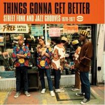 Things Gonna Get Better ~ Street Funk and Jazz Grooves 1970-1977