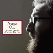It Was Ok (An Album of Comedy By David Heti)