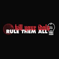 Kill Your Idols/Rule Them All