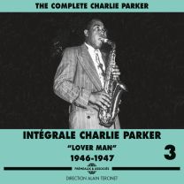 Complete Charlie Parker / Integrale Charlie Parker Vol. 3 "lover Man" 1946-1947