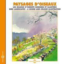Paysages D'oiseaux : Les Milieux D'europe Illustres / Bird Landscapes: A Sound and Colour Illustration