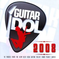 Guitar Idols 2008: 18 Tracks From the Very Best New Guitar Talent From Planet Earth