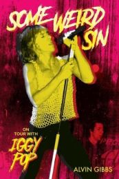 Some Weird Sin: On Tour With Iggy Pop