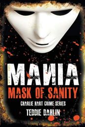 Mania Mask of Sanity: Charlie Hart Crime Series Book 3