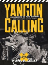 Yangon Calling -Yangon Calling - Musik, Subkultur und Politik In Myanmar (Book