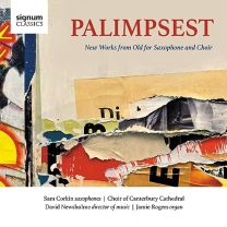 Palimpsest: New Works From Old For Saxophone and Choir