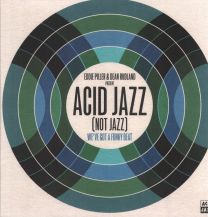 Eddie Piller & Dean Rudland Present... Acid Jazz (Not Jazz): We've Got A Funky Beat