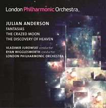 Julian Anderson: Fantasias / the Crazed Moon / the Discovery of Heaven