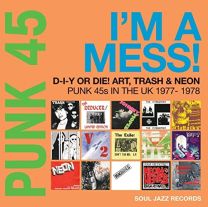 [soul Jazz Records Presents] Punk 45: I'm A Mess! D-I-Y Or Die! Art, Trash & Neon: Punk 45s In the UK 1977-78