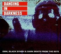 Dancing In Darkness: Ebm, Black Synth & Dark Beats From the 80's