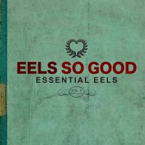 Eels So Good (Essential Eels Vol. 2 (2007-2020)