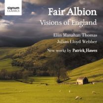 Fair Albion: Visions of England - New Works By Patrick Hawes (Elin Manahan Thomas/Julian Lloyd Webber/Claire Jones)