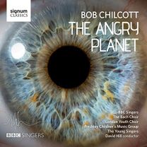 Bob Chilcott: the Angry Planet
