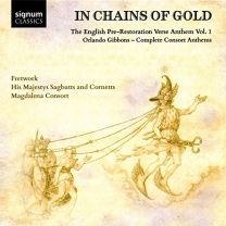 In Chains of Gold: the English Pre-Restoration Verse Anthems: Orlando Gibbons - Complete Consort Anthems