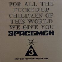 For All the Fucked-Up Children of This World We Give You Spacemen 3 (First Ever Recording Session, 1984)
