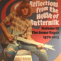 Reflections From the House of Buttermilk: Volume III the Demo Tapes 1970-2013