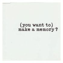 (You Want To) Make A Memory ?