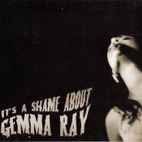 It's A Shame About Gemma Ray
