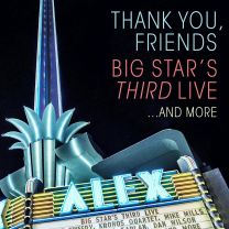 Thank You, Friends Big Star's Third Live and More