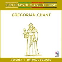 Gregorian Chant - Baroque & Before: 1000 Years of Classical Music Vol. 1