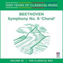 Beethoven - Symphony No. 9 'choral': 1000 Years of Classical Music Vol. 30