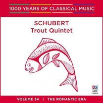 Schubert - Trout Quintet: 1000 Years of Classical Music Vol. 34