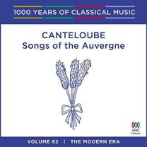 Canteloube - Songs of the Auvergne: 1000 Years of Classical Music Vol. 82