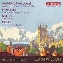 Ralph Vaughan Williams: Fantasia On A Theme By Thomas Tallis; Herbert Howells: Concerto For String Orchestra; Frederick Delius: Late Swallows; Sir Edward Elgar: Introduction and Allegro